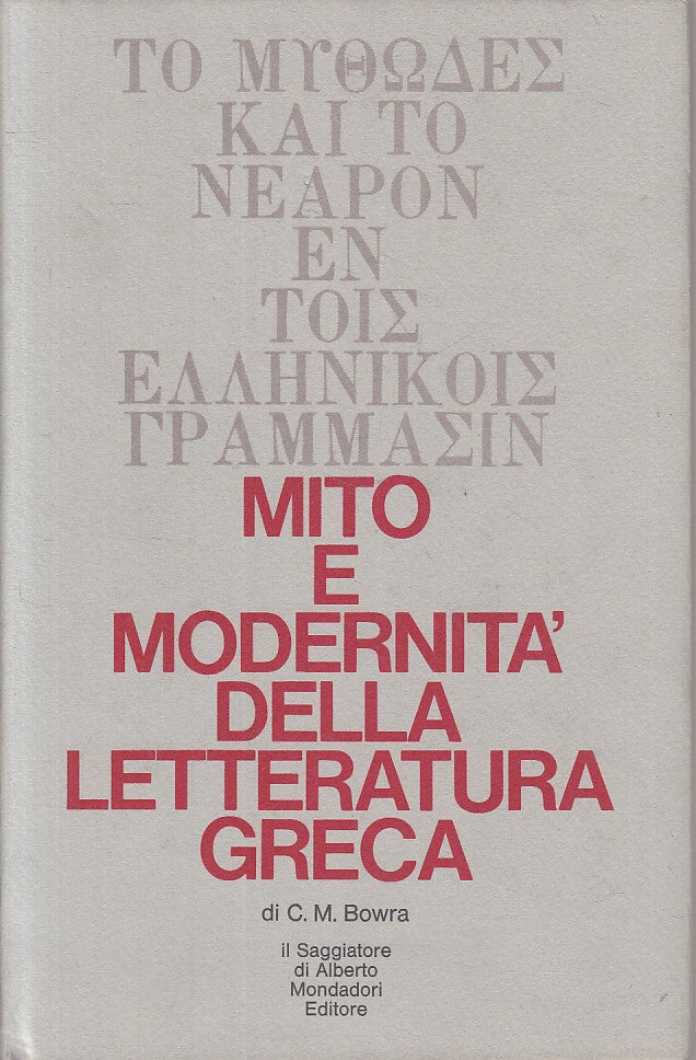 LS- MITO E MODERNITA' LETTERATURA GRECA- BOWRA- SAGGIATORE--- 1968 - CS - ZFS163