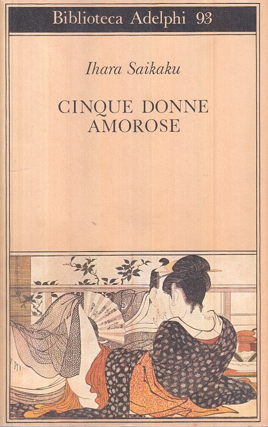 LN- CINQUE DONNE AMOROSE - IHARA SAIKAKU - ADELPHI --- 1981 - BS - ZFS399