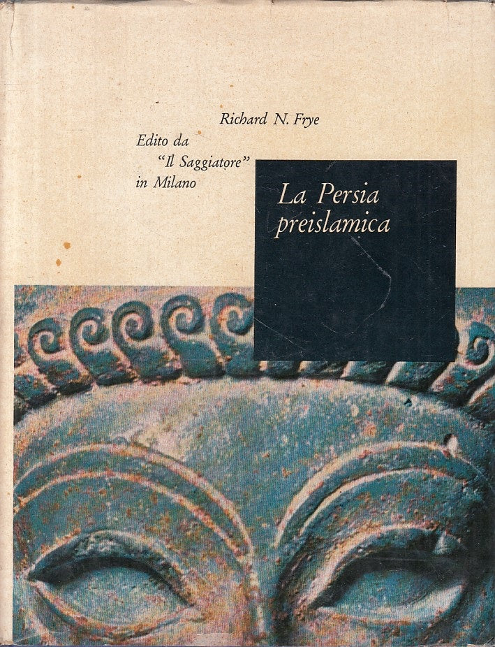 LS- LA PERSIA PREISLAMICA - FRYE - SAGGIATORE -- 1a ED. - 1963 - CS - ZFS226