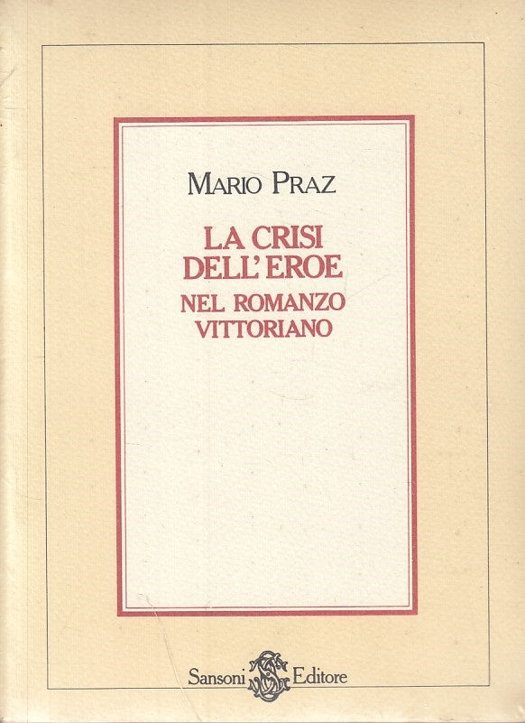 LS- LA CRISI DELL'EROE NEL ROMANZO VITTORIANO- PRAZ- SANSONI--- 1981- B - ZFS315