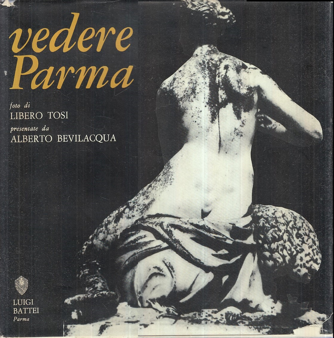 Vedere Parma - Libero Tosi Alberto Bevilacqua - Battei - 1a ed.- fotografie- WPR