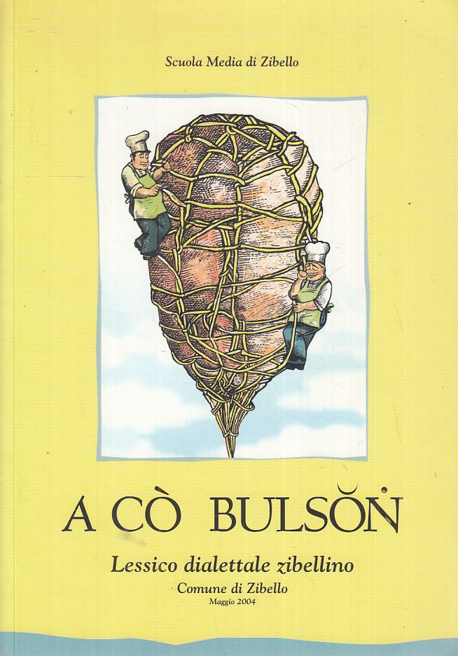 LZ- A CO' BULSON LESSICO DIALETTALE ZIBELLINO SCUOLA MEDIA ZIBELLO- 2004- B- WPR