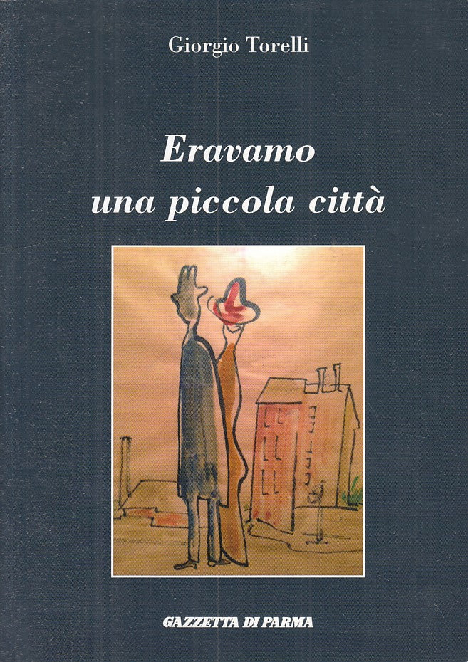 LS- ERAVAMO UNA PICCOLA CITTA' - TORELLI- GAZZETTA DI PARMA--- 2013 - B - YFS320
