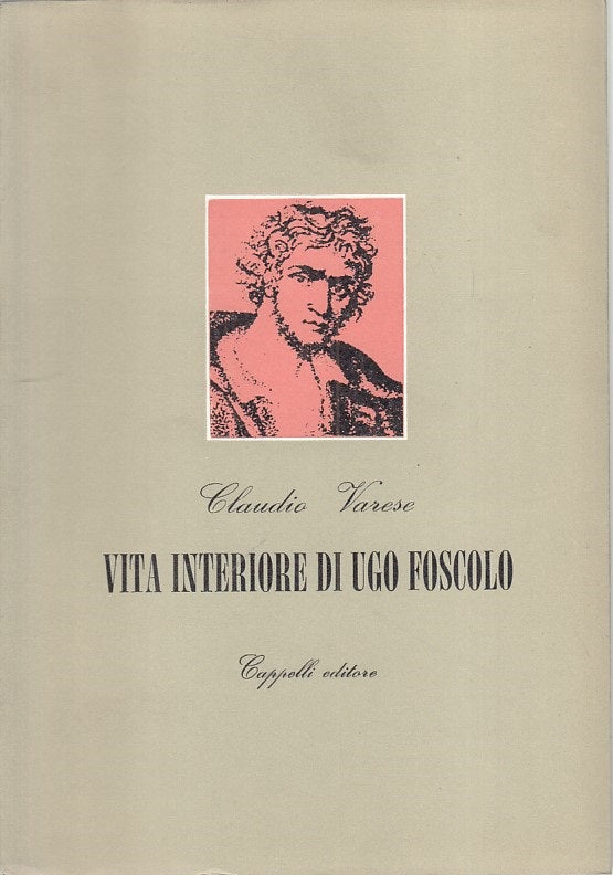 LS- VITA INTERIORE DI UGO FOSCOLO - VARESE - CAPPELLI --- 1966 - B - ZFS310