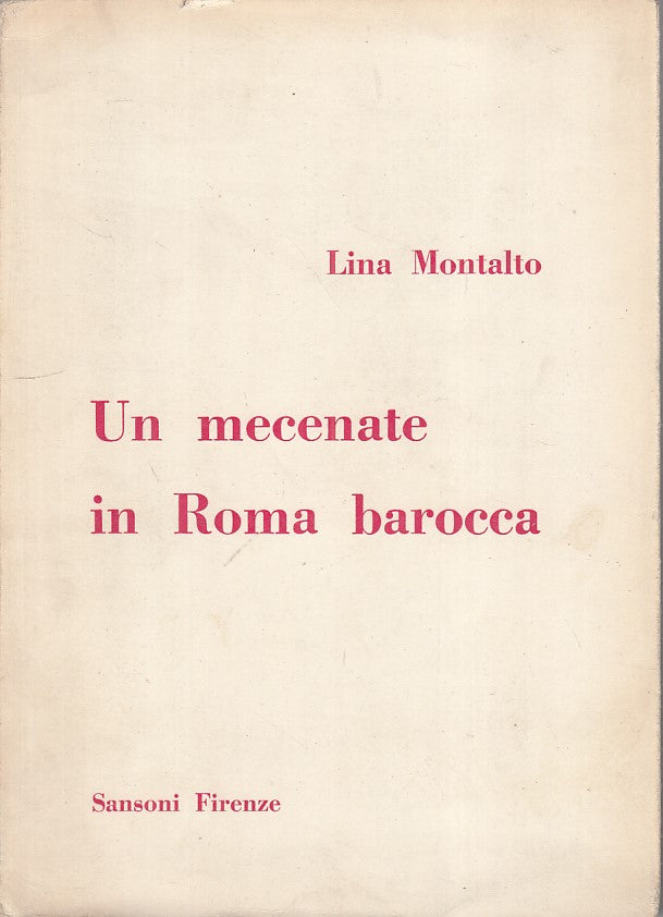 LS- UN MECENATE IN ROMA BAROCCA - MONTALTO - SANSONI --- 1955 - B - ZFS85