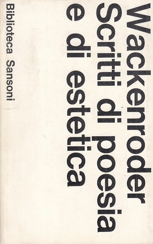 LS- SCRITTI DI POESIA E DI ESTETICA- WACKENRODER - SANSONI --- 1967 - B - ZFS259