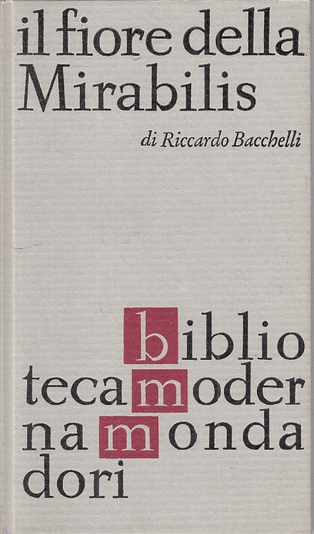 Il fiore della Mirabilis - Riccardo Bacchelli - Mondadori BMM - 1a ed. - ZFS133