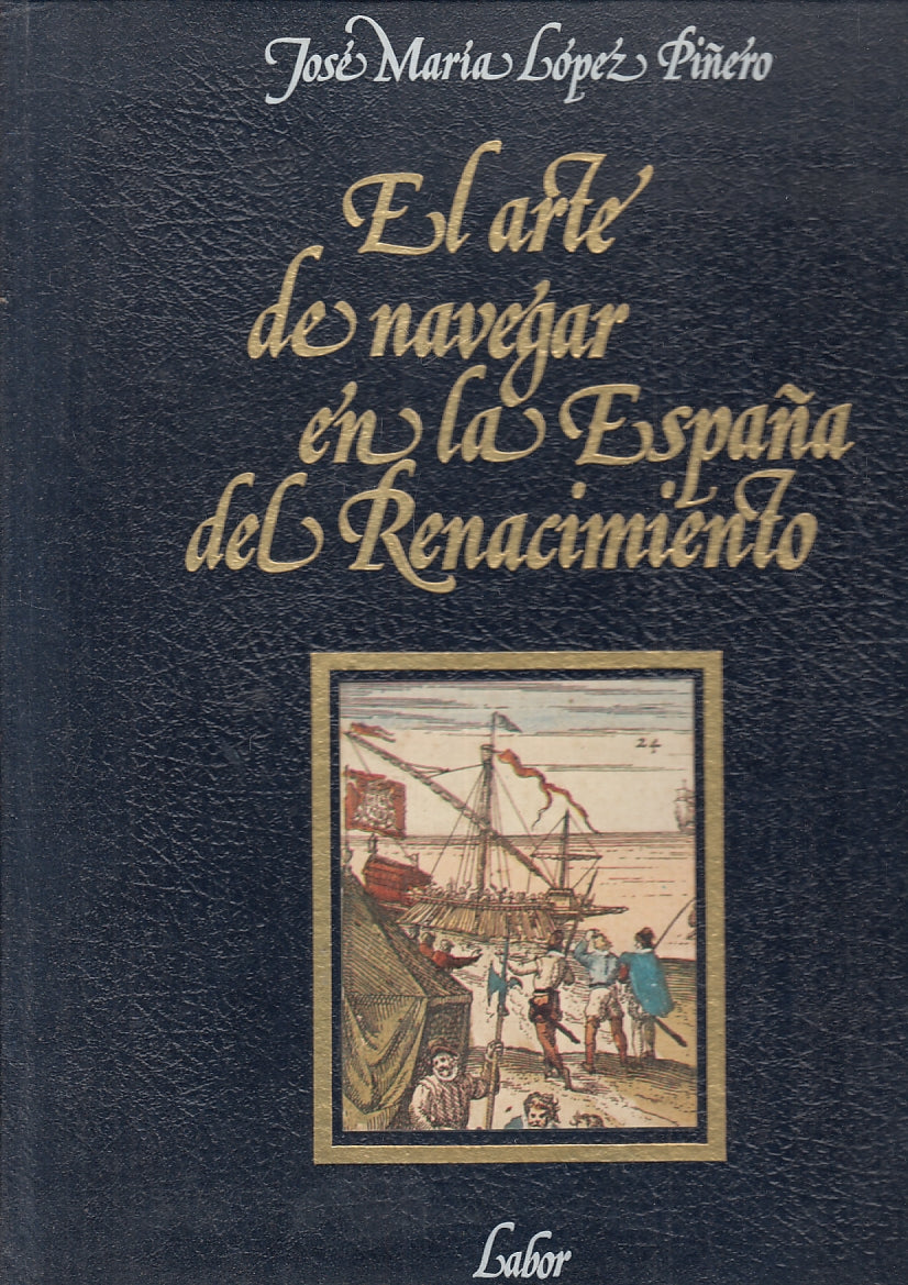 LT- EL ARTE DE NAVEGAR EN LA ESPANA DEL RINACIMIENTO- PINERO---- 1979- C- YFS798