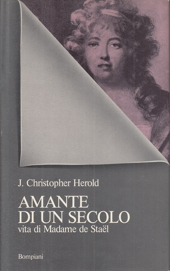 LN- AMANTE DI UN SECOLO VITA DI MADAME DE STAEL-- BOMPIANI--- 1981 - CS - ZFS212