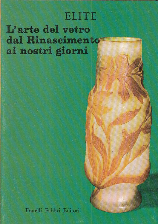 LT- ARTE DEL VETRO DAL RINASCIMETNO- CAUSA- FABBRI - ELITE -- 1966 - CS - ZFS428