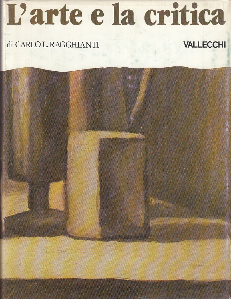 LT- L'ARTE E LA CRITICA - CARLO RAGGHIANTI - VALLECCHI --- 1980 - CS - ZFS798
