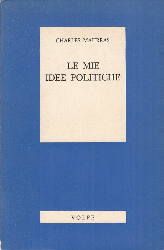 LS- LE MIE IDEE POLITICHE - CHARLES MAURRAS - VOLPE --- 1969 - B - XFS124