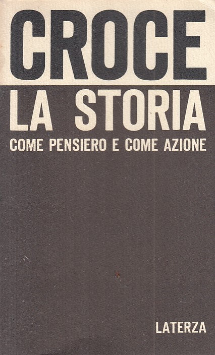 LS- LA STORIA COME PENSIERO E COME AZIONE - CROCE - LATERZA---- B - XFS