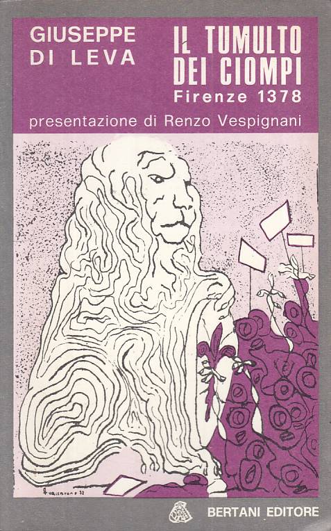 LN- IL TUMULTO DEI CIOMPI FIRENZE 1378 - DI LEVA - BERTANI --- 1972 - B - YFS581