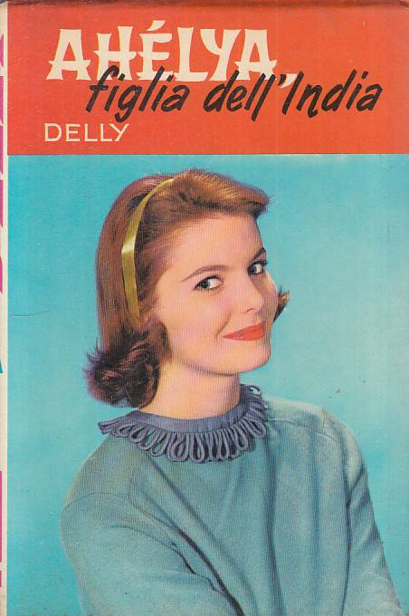 LN- AHELYA FIGLIA DELL'INDIA - DELLY - SALANI- ROMANZI ROSA-- 1972 - CS - YFS570