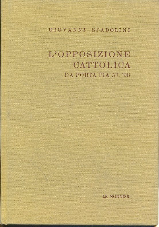 LS- L'OPPOSIZIONE CATTOLICA DA PORTA PIA AL '98 - SPADOLINI ---- 1972- C- ZTS242
