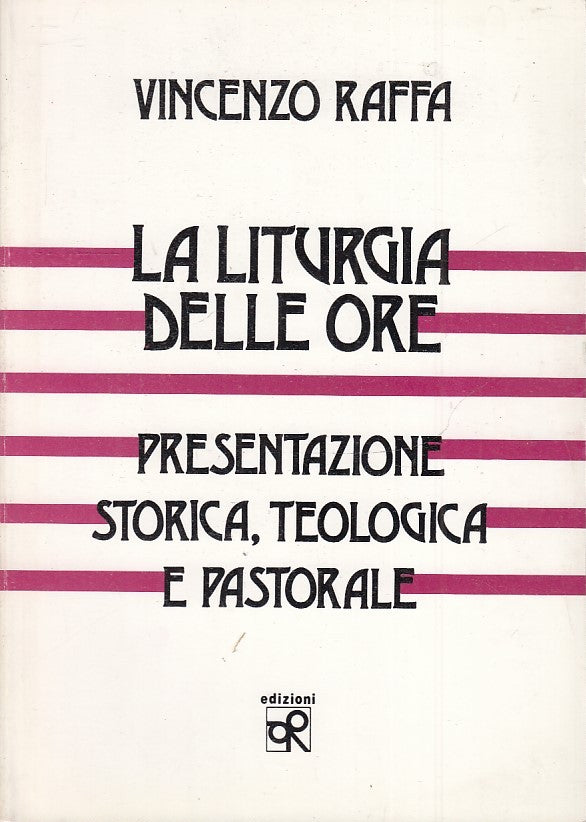 LD- LA LITURGIA DELLE ORE - VINCENZO RAFFA - EDIZIONI O.R. --- 1990- B- ZTS160
