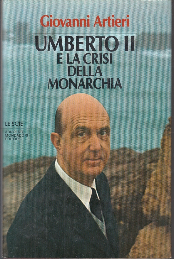 LS- UMBERTO II LA CRISI DELLA MONARCHIA - ARTIERI- MONDADORI--- 1983- CS- ZFS625