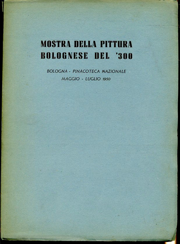 LT- MOSTRA DELLA PITTURA BOLOGNESE DEL '300 - PINACOTECA BOLOGNA-1950- B- ZFS672