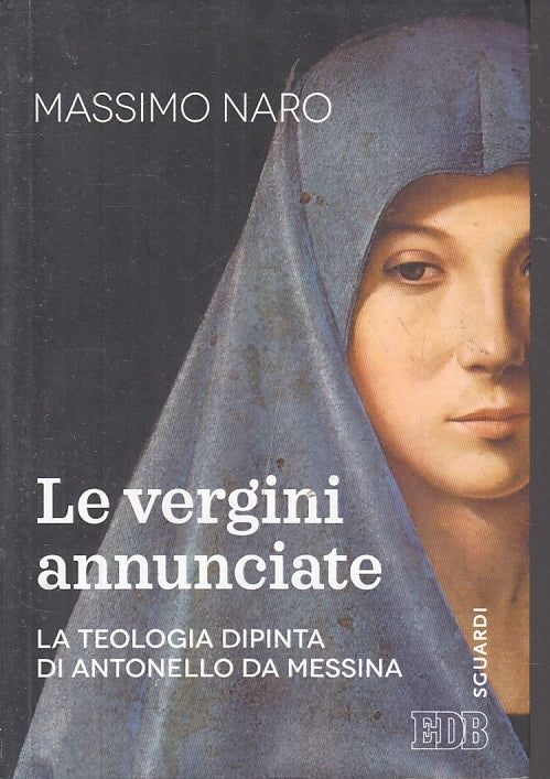 LD- LE VERGINI ANNUNCIATE TEOLOGIA DIPINTA- NARO- EDB- SGUARDI-- 2017- B- ZFS202