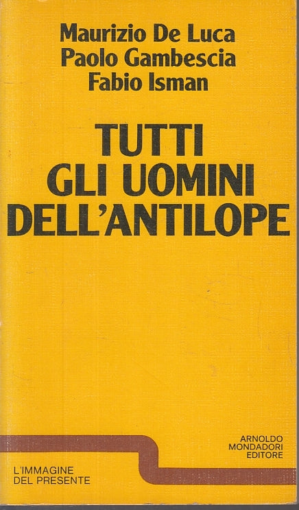 LS- TUTTI GLI UOMINI DELL'ANTILOPE - DE LUCA ISMAN - MONDADORI--- 1977- B- ZFS2