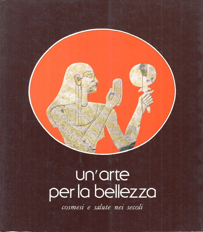 LT- UN'ARTE DELLA BELLEZZA COSMESI E SALUTE NEI SECOLI CATALOGO- 1984- B- ZFS419