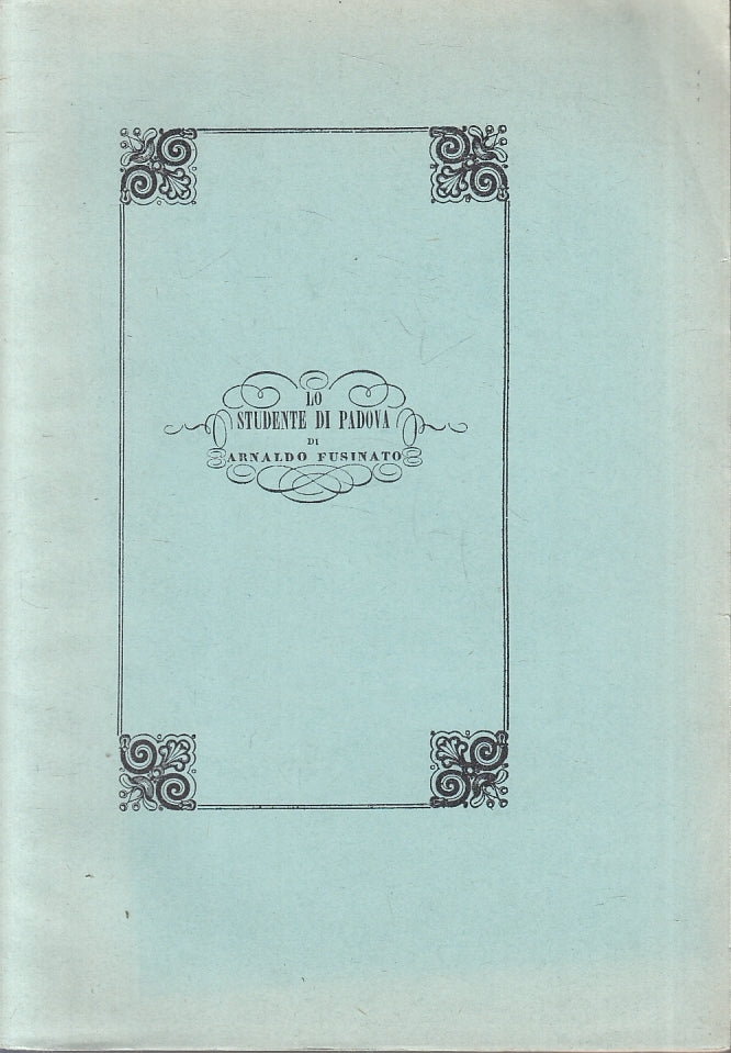 LN- LO STUDENTE DI PADOVA RISTAMPA ANASTATICA - FUSINATO ---- 1847 - B - ZTT3