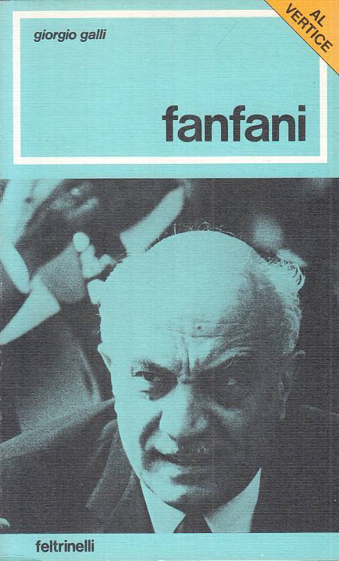 LS- FANFANI - GIORGIO GALLI - FELTRINELLI- AL VERTICE- 1a ED.- 1975 - B - YTS602