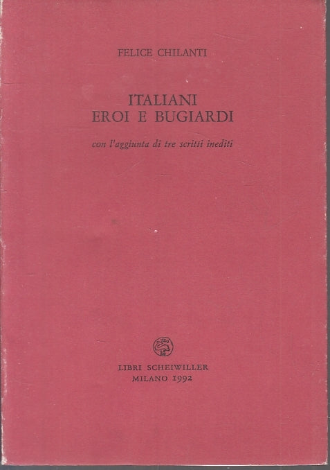 LT- ITALIANI EROI E BUGIARDI - FELICE CHILANTI - SCHEIWILLER --- 1992- B- ZTT115