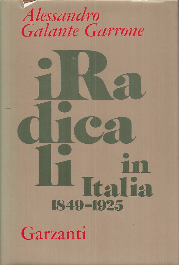 LS- I RADICALI IN ITALIA 1849/1925 - GARRONE - GARZANTI --- 1973 - CS - ZTS27