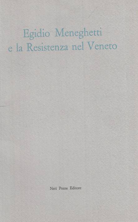 LS- EGIDIO MENEGHETTI E LA RESISTENZA NEL VENETO -- NERI POZZA ---- B - ZTS31