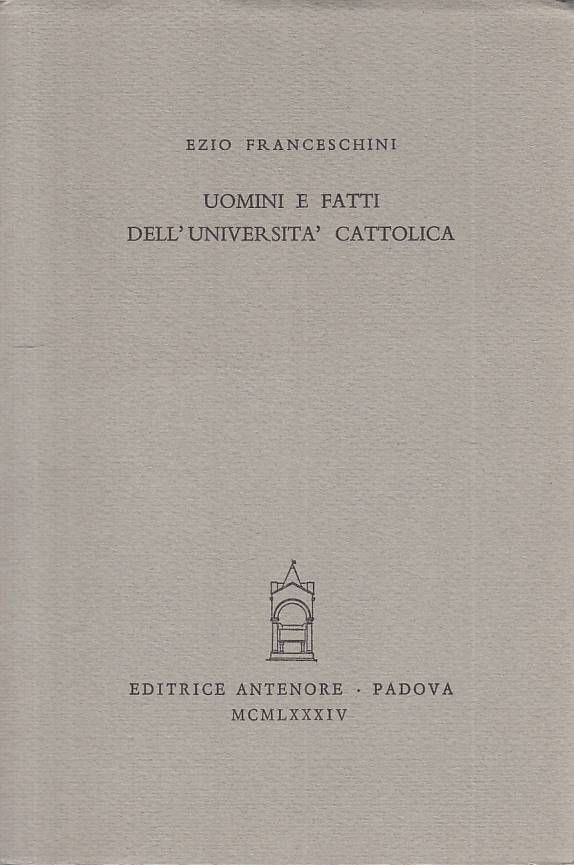 LS- UOMINI E FATTI DELL'UNIVERSITA' CATTOLICA -- ANTENORE --- 1984 - B - ZTS208
