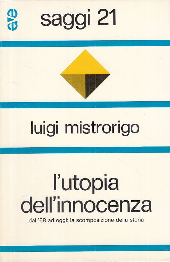 L'Utopia dell'innocenza dal '68 ad oggi - Luigi Mistrorigo - AVE- 1a ed.- ZFS208