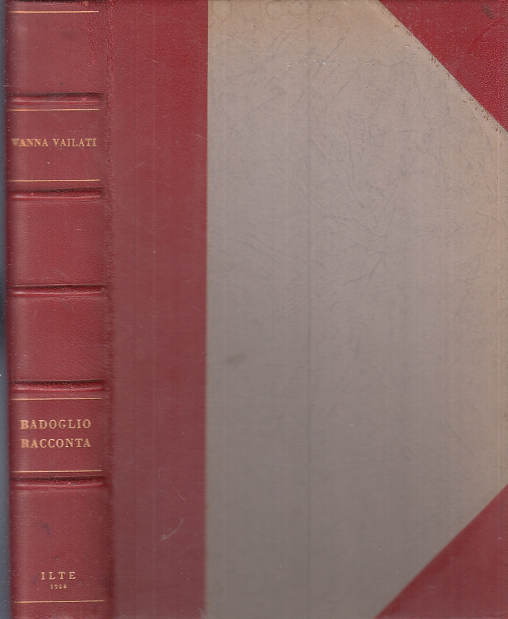 LN- BADOGLIO RACCONTA - VANNA VAILATI - ILTE --- 1955 - C - ZFS156