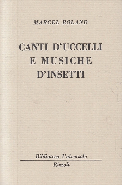 LN- CANTI D'UCCELLI E MUSICHE D'INSETTI- MARCEL ROLAND- RIZZOLI - BUR --- B- XTS