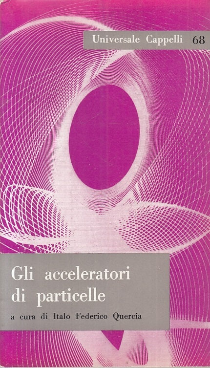 LZ- GLI ACCELERATORI DI PARTICELLE - QUERCIA - CAPPELLI --- 1962 - B - ZTT250