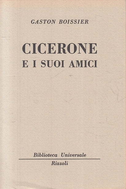 LN- CICERONE E I SUOI AMICI - GASTON BOISSIER - RIZZOLI- BUR 1455/1458--- B- XTS