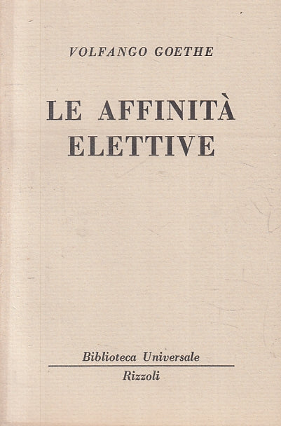 LN- LE AFFINITA' ELETTIVE - VOLFANGO GOETHE - RIZZOLI - BUR 1902/1905 --- B- XTS