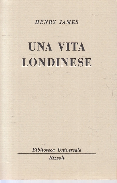 LN- UNA VITA LONDINESE - HENRY JAMES - RIZZOLI - BUR 2459/2460 --- B - XTS