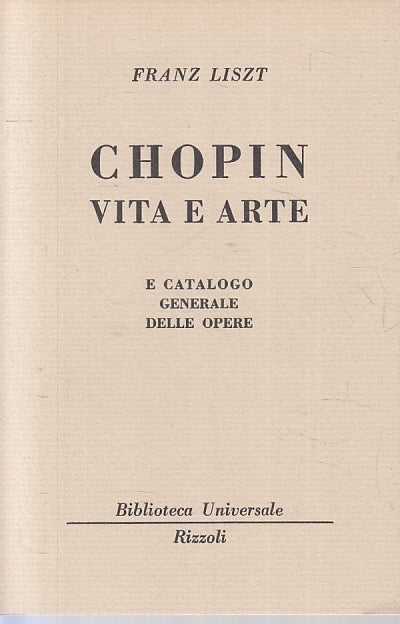 LN- CHOPIN VITA E ARTE- FRANZ LISZT- RIZZOLI- BUR UNIVERSALE 1957/1958--- B- XTS