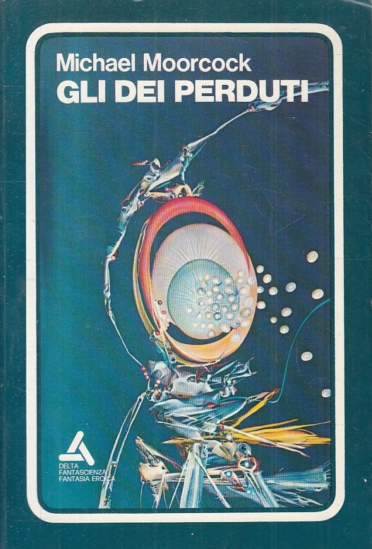 LF- GLI DEI PERDUTI - MICHAEL MOORCOCK - DELTA FANTASCIENZA 11 --- 1973 - B- YFS