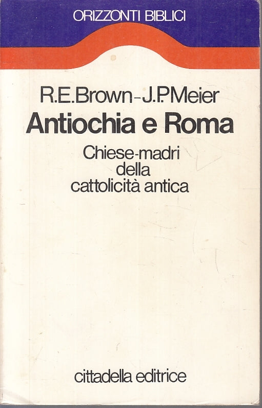 LD- ANTIOCHIA E ROMA CHIESE MADRI - BROWN MEIER - CITTADELLA --- 1987- B- ZFS149