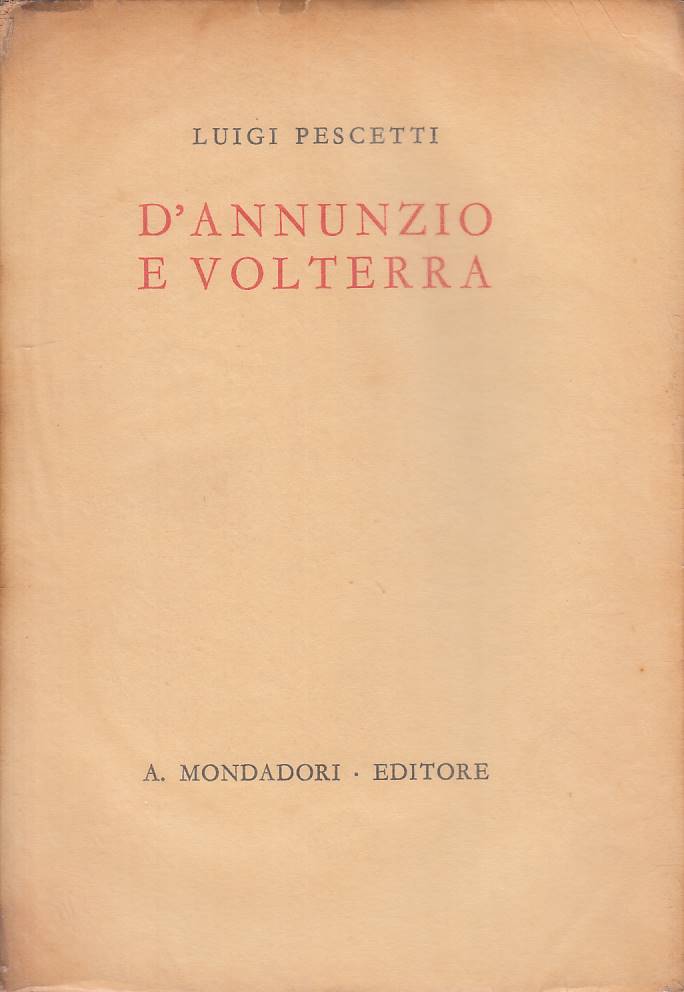 D'Annunzio e Volterra - Pescetti - Mondadori Vittoriale Italiani- 1a ed.- ZFS117