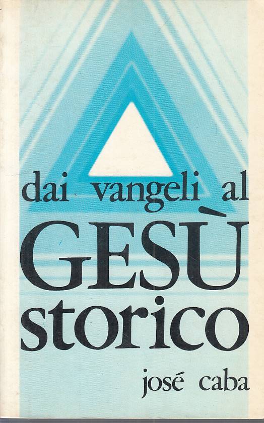 LS- DAI VANGELI AL GESU' STORICO - CABA - PAOLINE - TEOLOGIA --- B - ZFS291