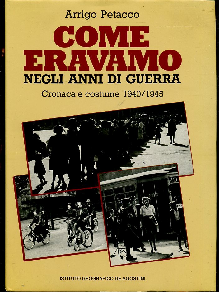 LS- COME ERAVAMO NEGLI ANNI DELLA GUERRA - ARRIGO PETACCO ---- 1984- CS- ZFS163