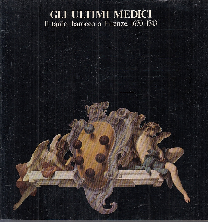 LT- GLI ULTIMI MEDICI TARDO BAROCCO FIRENZE 1670/1743- CENTRO Di- 1974- B-YFS746
