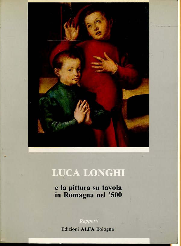 LT- LUCA LONGHI E LA PITTURA SU TAVOLA IN ROMAGNA '500-- ALFA--- 1982- B- ZFS392