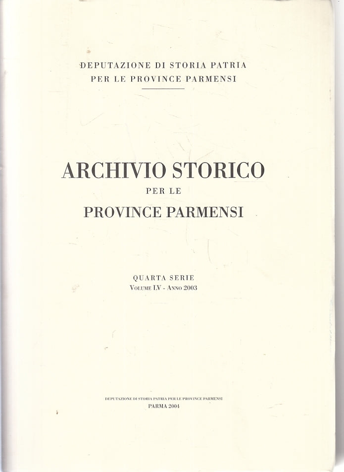 LZ- ARCHIVIO STORICO PROVINCE PARMENSI QUARTA SERIE VOLUME LV ANNO 2003 - ZFS540