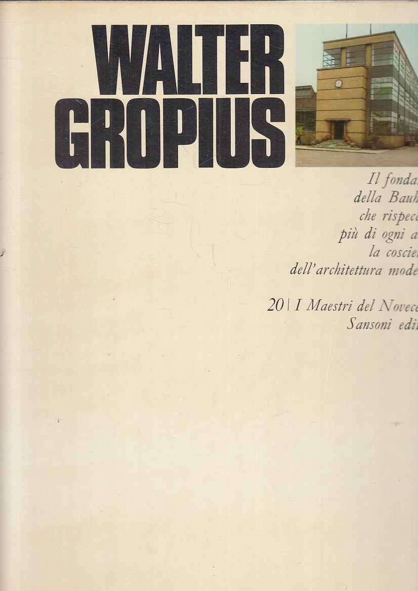 LT- I MAESTRI DEL NOVECENTO 20 WALTER GROPIUS -- SANSONI --- 1970 - CS- YFS239