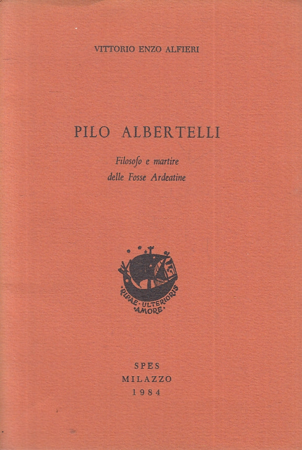 LS- PILO ALBERTELLI FILOSOFO E MARTIRE FOSSE ARDEATINE- ALFIERI- 1984- B- ZFS279